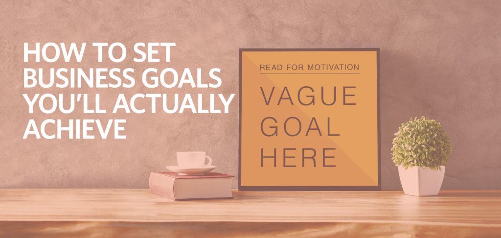 how to set business goals you'll actually achieve, SMART goals, Kettle Fire Creative