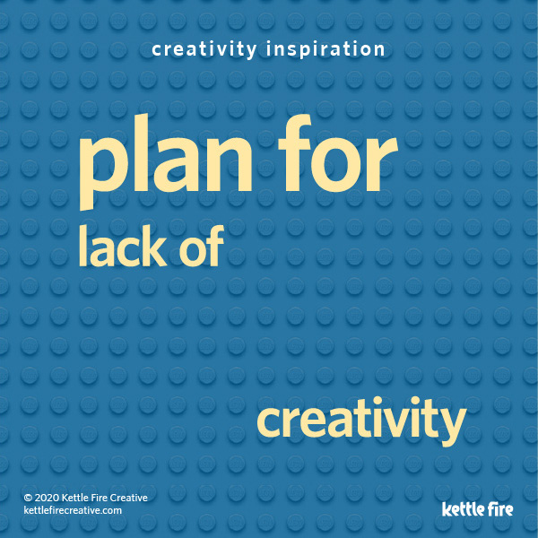 Be Creative on Demand: 6 Pro Tips to Get Inspired Anytime by Kettle Fire Creative. Plan for lack of creativity. Lego graphic.