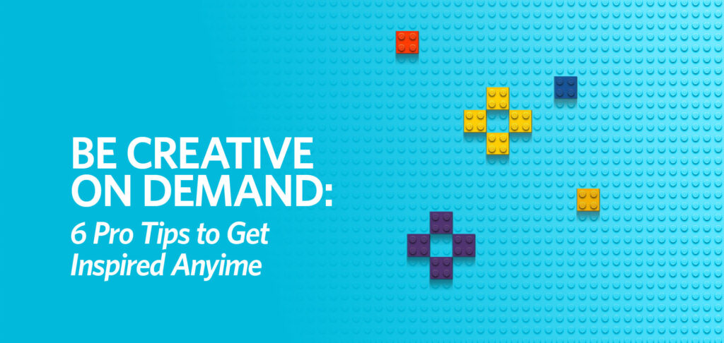 Be Creative on Demand: 6 Pro Tips to Get Inspired Anytime by Kettle Fire Creative.