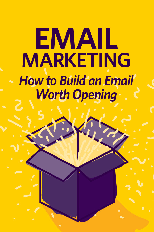 Email Marketing: How to Build an Email Worth Opening by Kettle Fire Creative